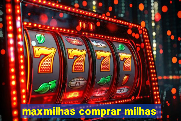 maxmilhas comprar milhas